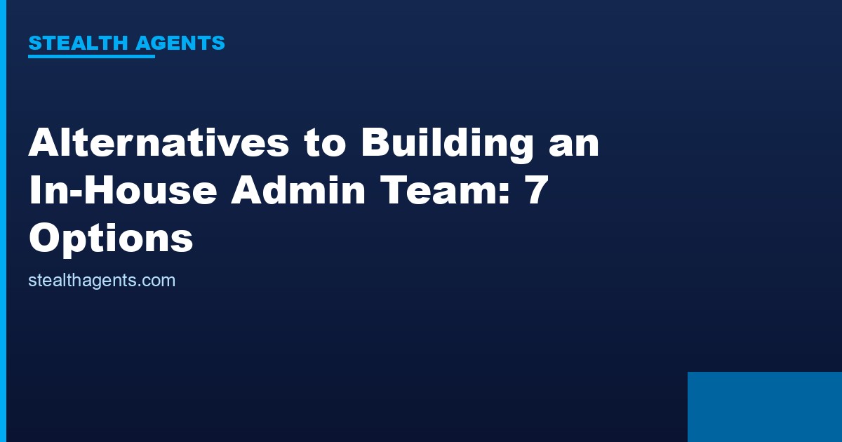 Alternatives to building an in-house admin team for growing companies