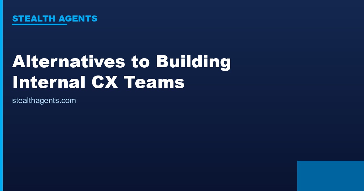 Alternatives to building internal customer experience teams
