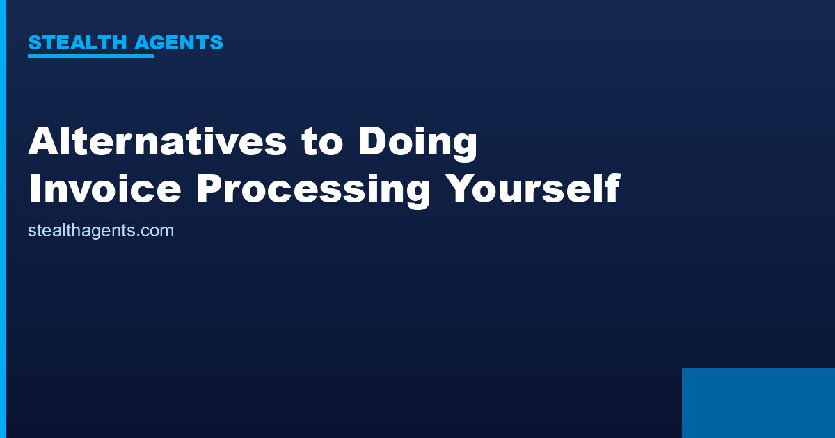Alternatives to doing invoice processing yourself for business owners