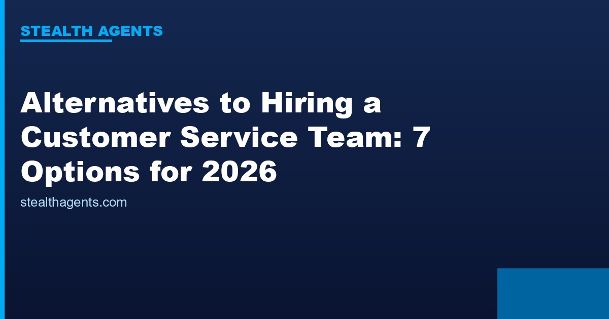 Alternatives to hiring a customer service team compared for 2026