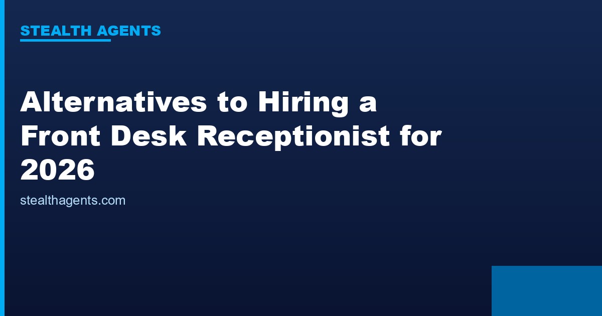 Alternatives to hiring a front desk receptionist compared for 2026
