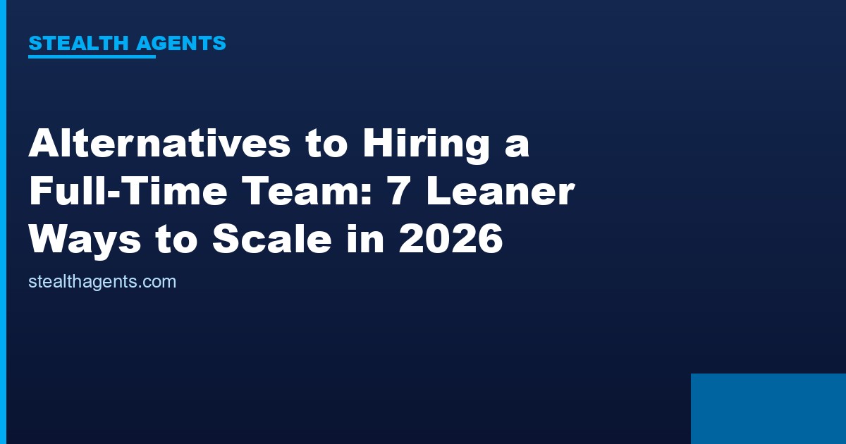 Alternatives to hiring a full-time team compared for 2026