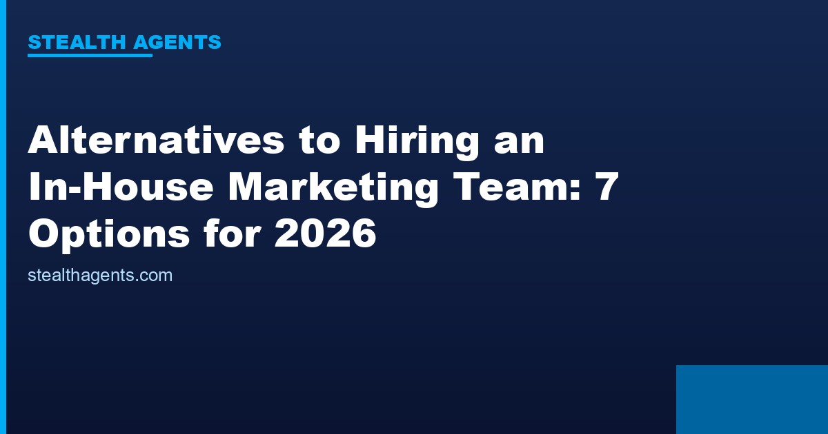 Alternatives to hiring an in-house marketing team compared for 2026