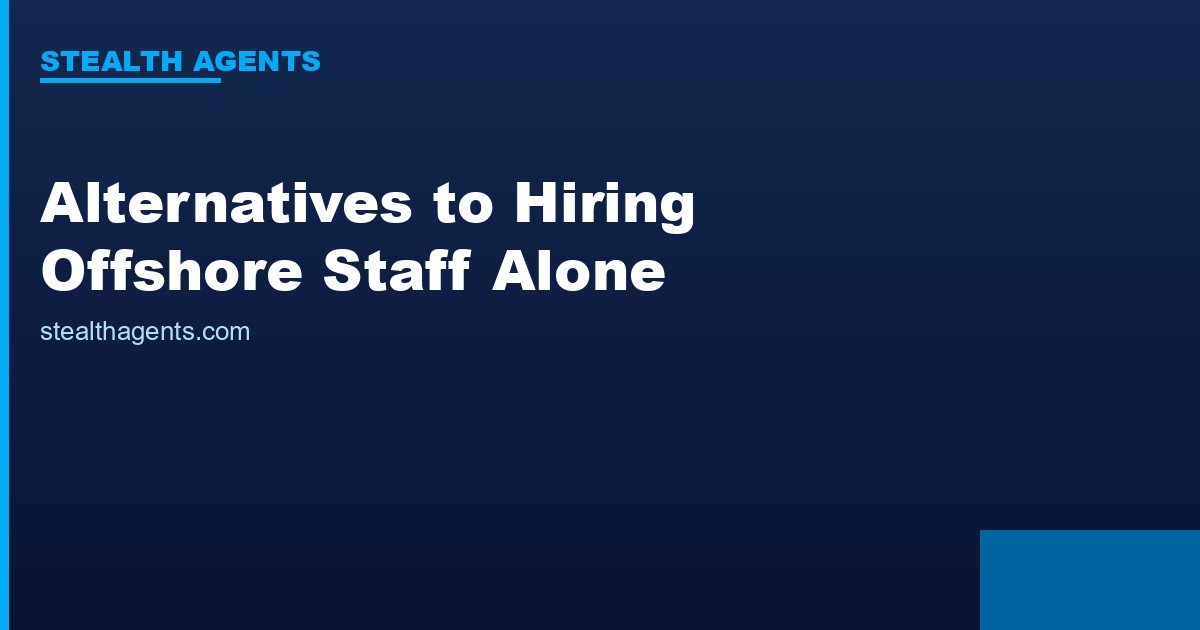 Alternatives to hiring offshore staff alone