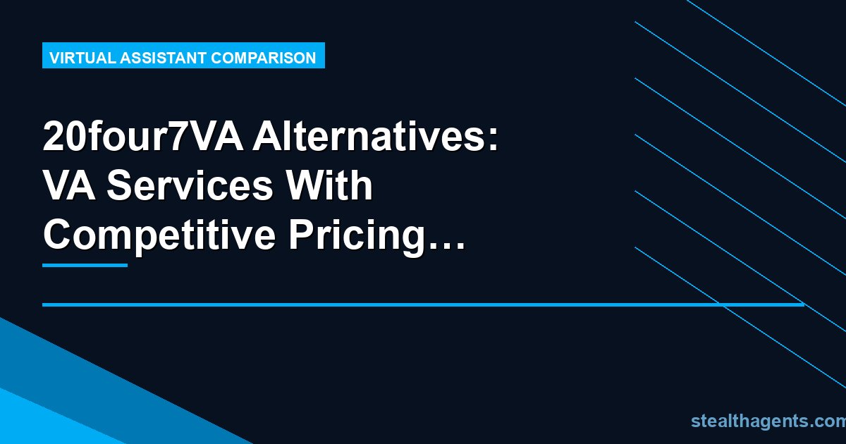 20four7VA Alternatives: VA Services With Competitive Pricing and Faster Placement