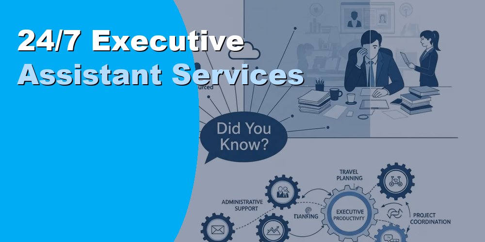 24/7 Executive Assistant Services: Cost and How to Hire in 2026