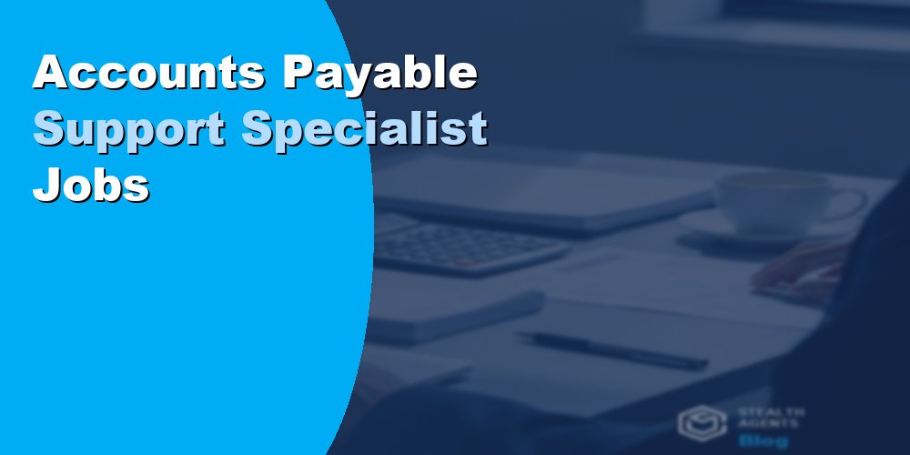 Accounts Payable Support Specialist Jobs