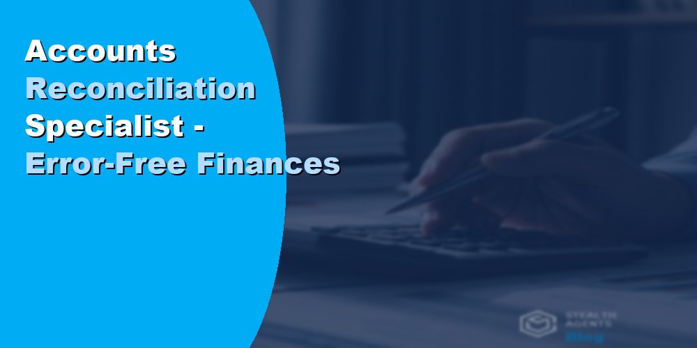 Accounts Reconciliation Specialist - Error-Free Finances