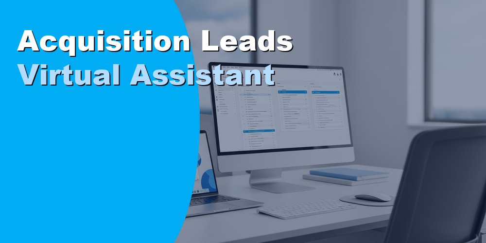 Acquisition Leads Virtual Assistant: Duties, Cost, and Hiring 2026