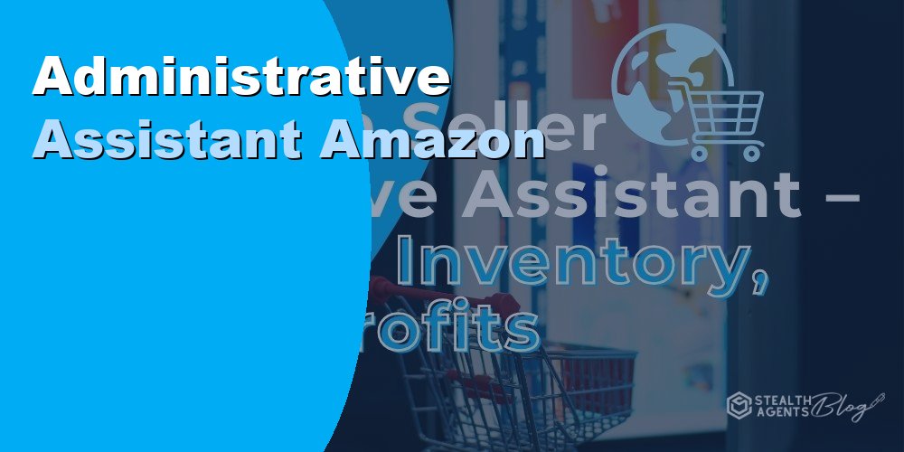 Administrative Assistant for Amazon Sellers: Hiring Guide 2026