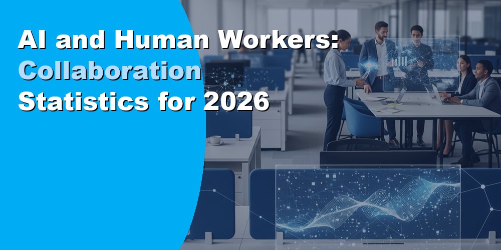 AI and human workers side by side: collaboration statistics for 2026