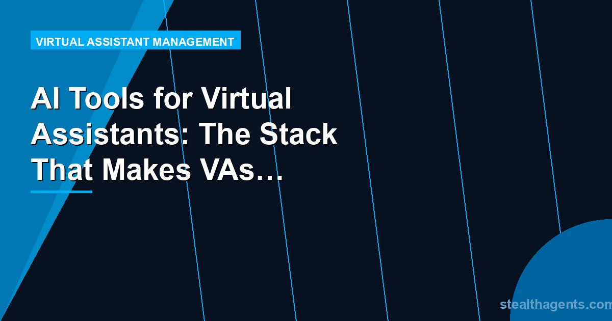 AI Tools for Virtual Assistants: The Stack That Makes VAs More Productive