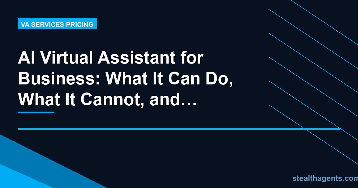 AI Virtual Assistant for Business: What It Can Do, What It Cannot, and How to Use Both
