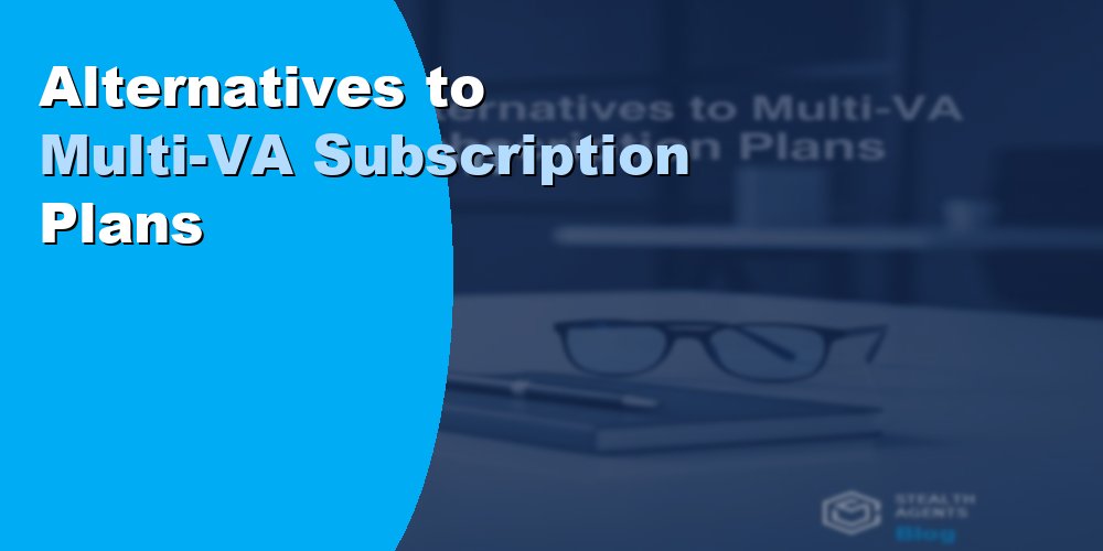 Alternatives to Multi-VA Subscription Plans