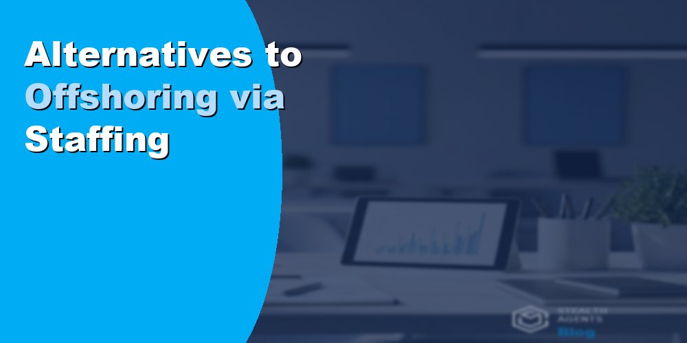 Alternatives to Offshoring via Staffing