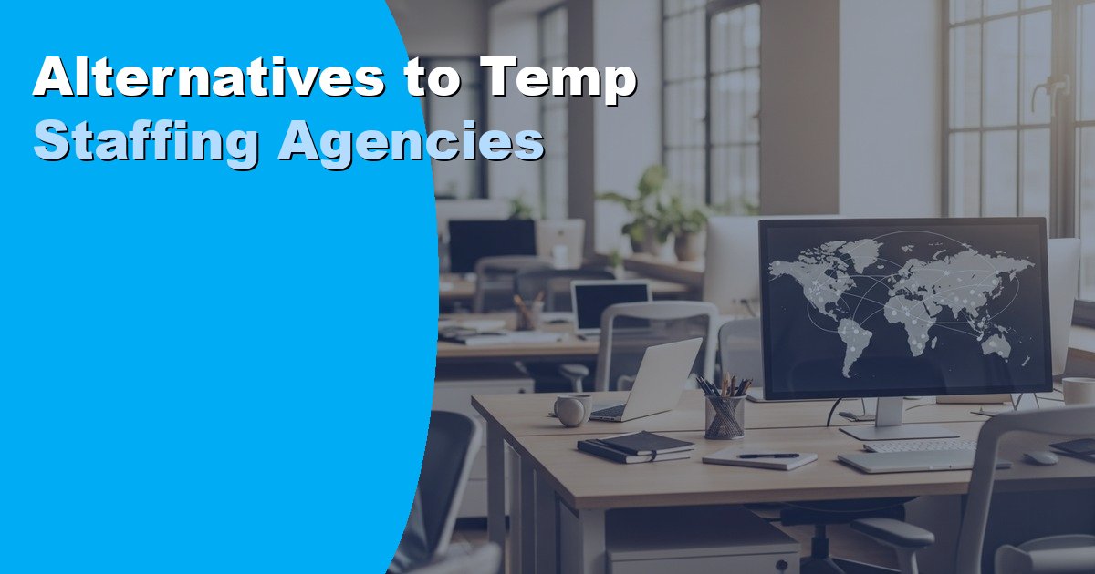 Alternatives to Temp Staffing Agencies: Better Hiring in 2026