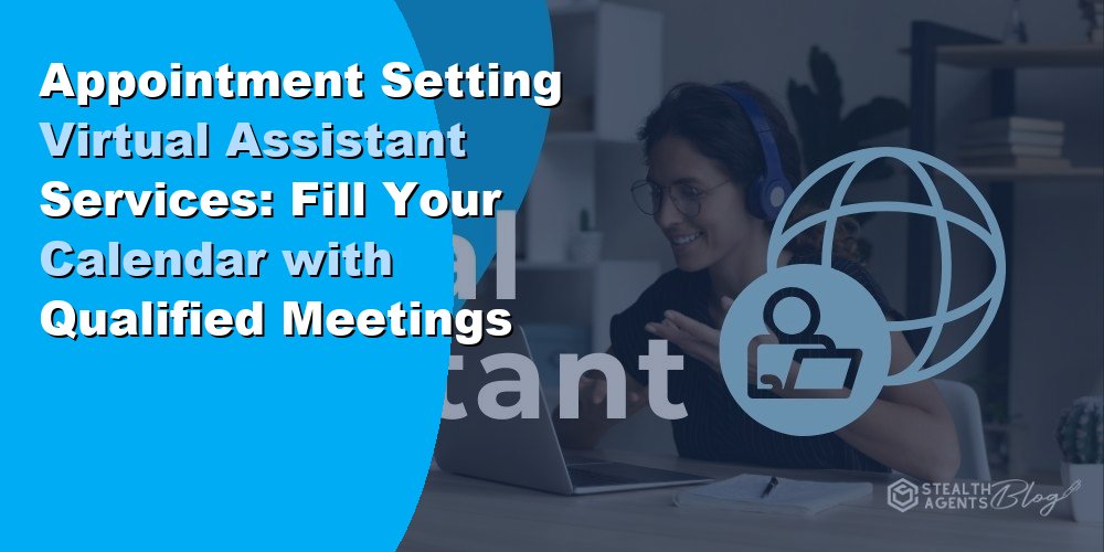 Appointment Setting Virtual Assistant Services: Fill Your Calendar with Qualified Meetings