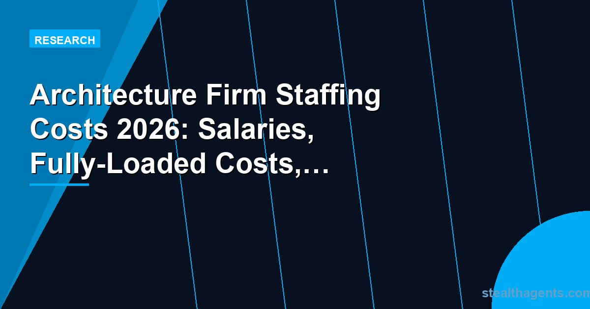 Architecture firm staffing costs 2026: salary and labor cost data