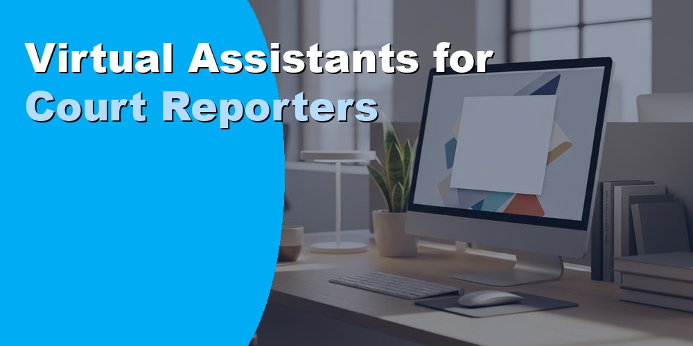 Virtual Assistants for Court Reporters