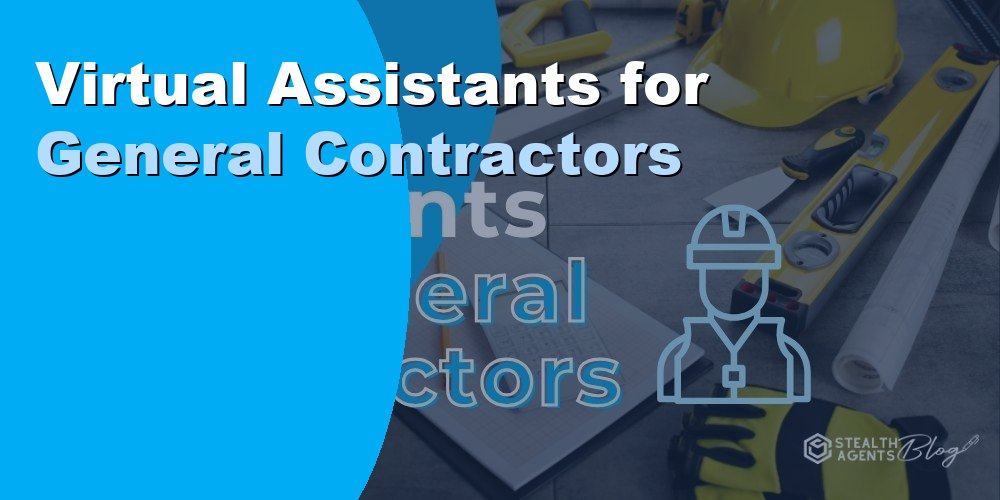 Virtual Assistants for General Contractors