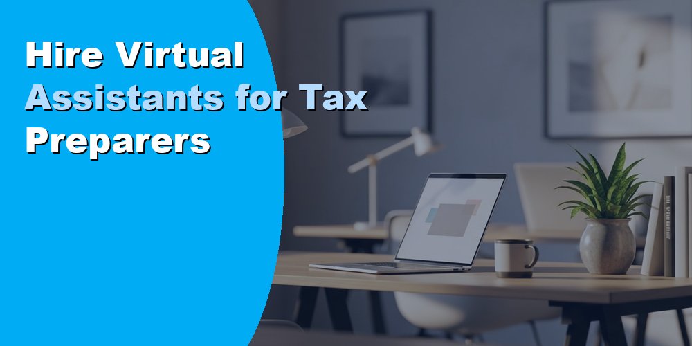 Hire Virtual Assistants for Tax Preparers