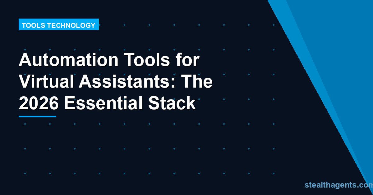 Automation Tools for Virtual Assistants: The 2026 Essential Stack