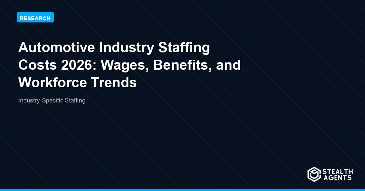 Automotive Industry Staffing Costs 2026: Wages, Benefits, and Workforce Trends