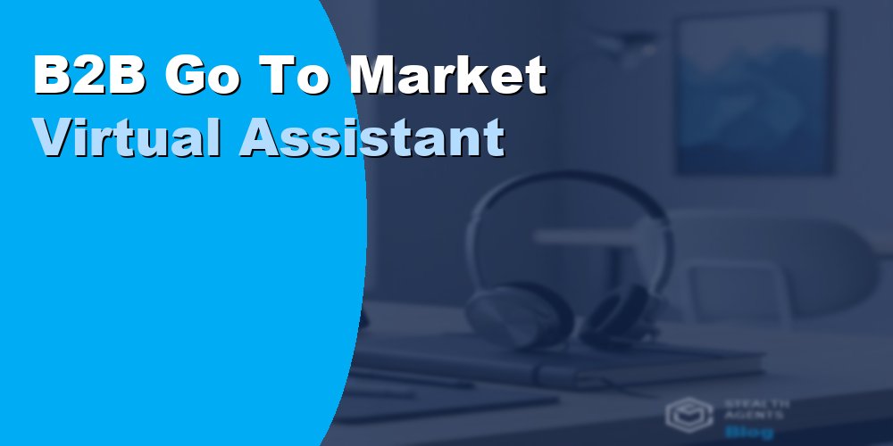 B2B Go-to-Market Virtual Assistant: Duties, Cost, Hiring 2026