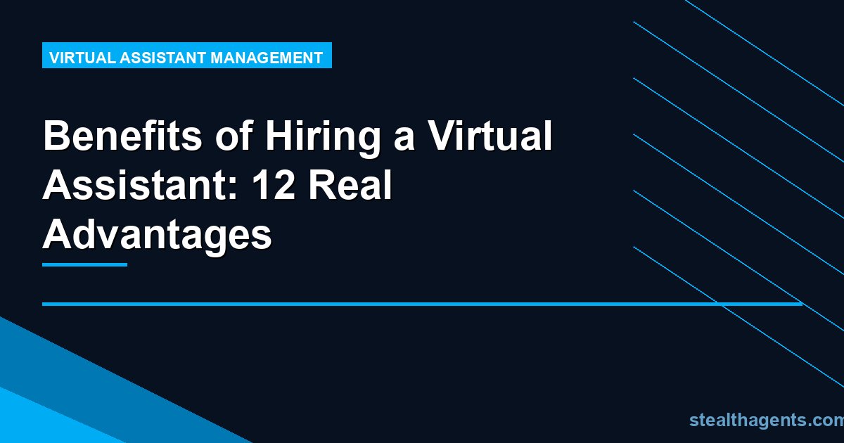 Benefits of Hiring a Virtual Assistant: 12 Real Advantages