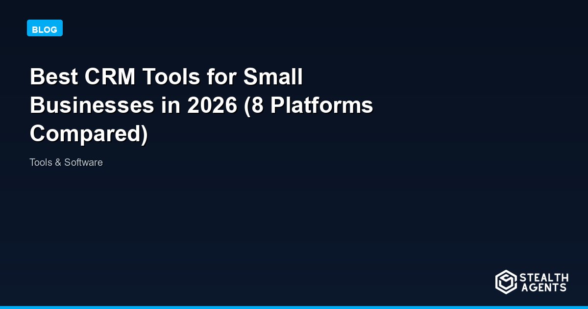 Best CRM Tools for Small Businesses in 2026 (8 Platforms Compared)