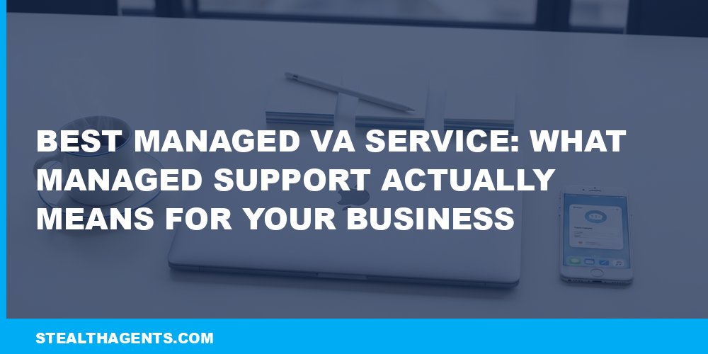 Best Managed VA Service: What Managed Support Actually Means for Your Business