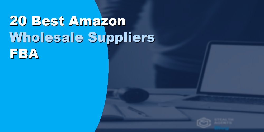 20 Best Amazon Wholesale Suppliers for FBA Sellers in 2026