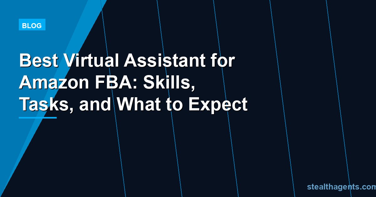 Best Virtual Assistant for Amazon FBA: Skills, Tasks, and What to Expect
