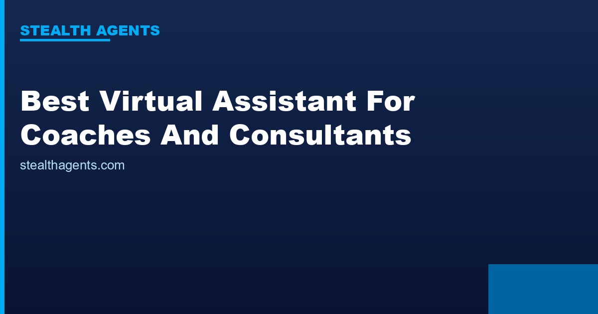 Best Virtual Assistant for Coaches and Consultants: Free Your Time to Serve Clients