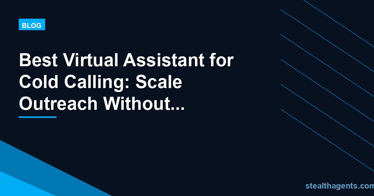 Best Virtual Assistant for Cold Calling: Scale Outreach Without Burning Out