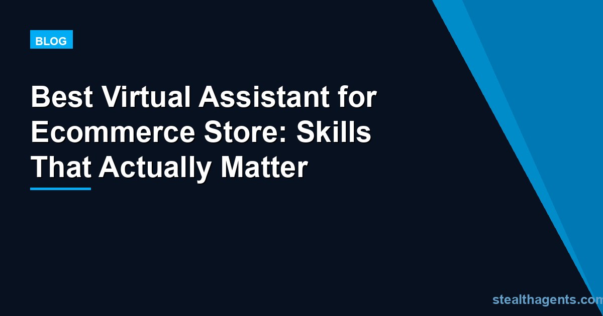 Best Virtual Assistant for Ecommerce Store: Skills That Actually Matter