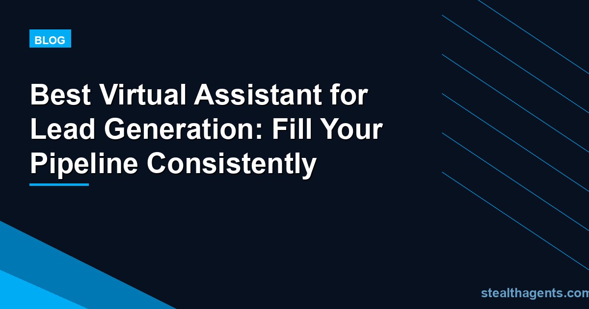 Best Virtual Assistant for Lead Generation: Fill Your Pipeline Consistently