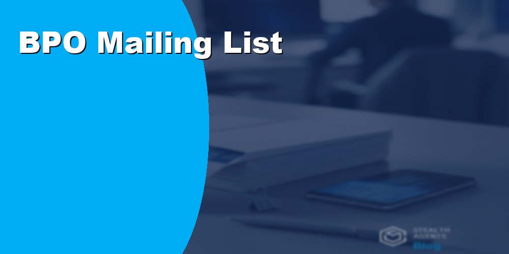 BPO Mailing List - Targeted Outreach for Lead Generation