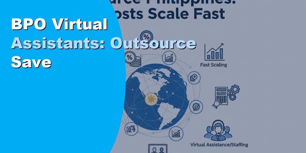 BPO Virtual Assistants: How to Outsource and Save in 2026