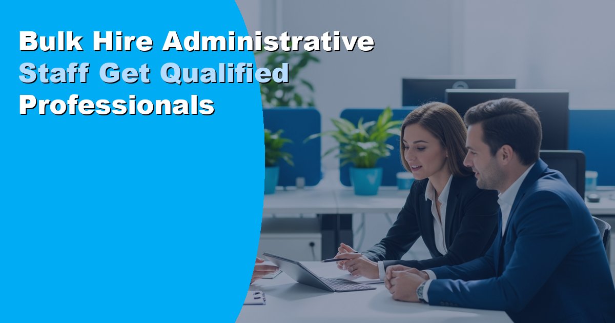 Bulk Hire Administrative Staff Get Qualified Professionals