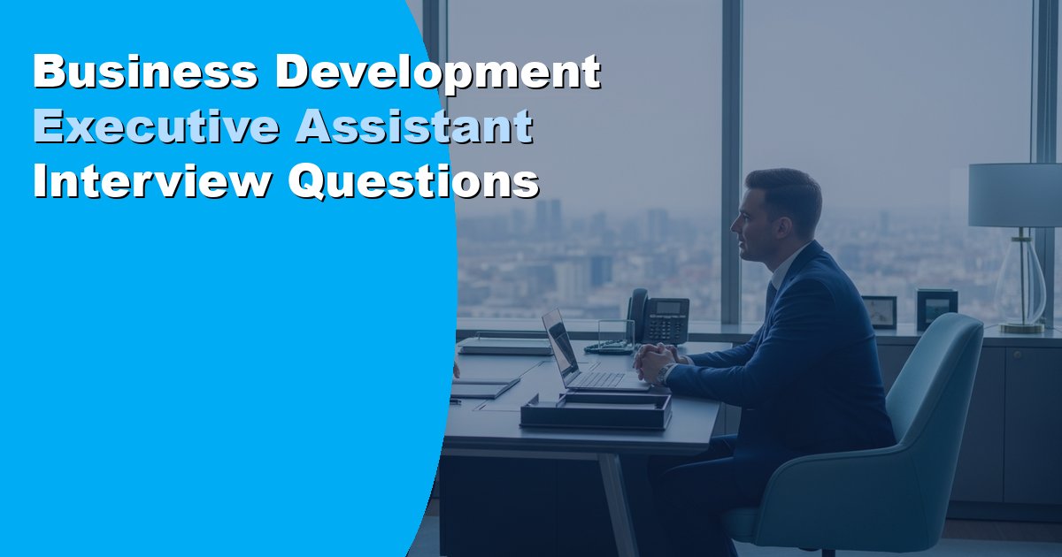 Business Development Executive Assistant Interview Questions