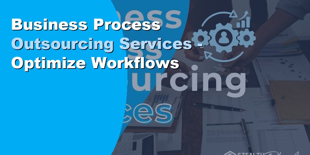 Business Process Outsourcing Services - Optimize Workflows