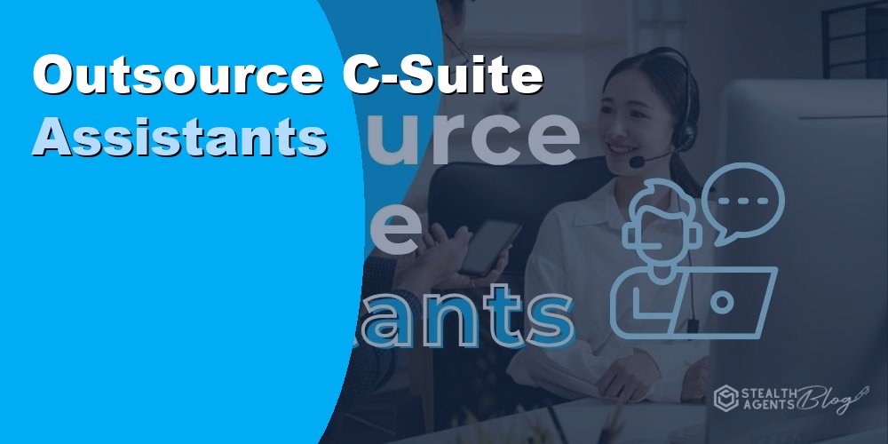 Outsource C-Suite Assistants to Support Your Executive Team Daily