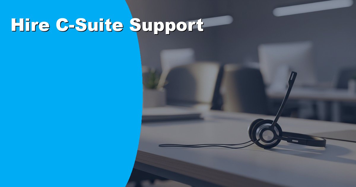 Hire C-Suite Support Virtual Assistants for Executive Teams