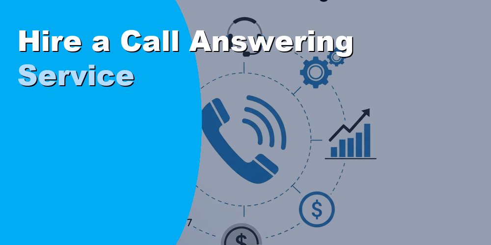 Hire a Call Answering Service to Never Miss a Business Call Again