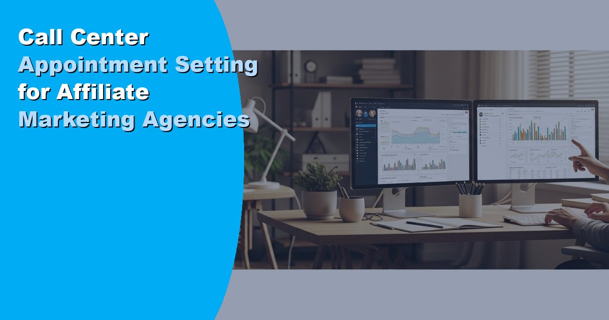 Call Center Appointment Setting for Affiliate Marketing Agencies
