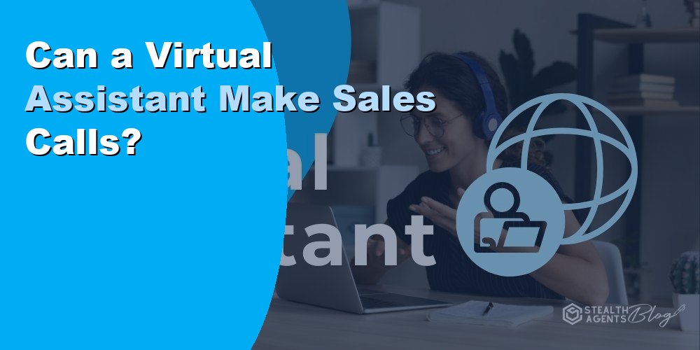 Can a Virtual Assistant Make Sales Calls?