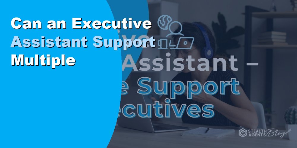Can an Executive Assistant Support Multiple