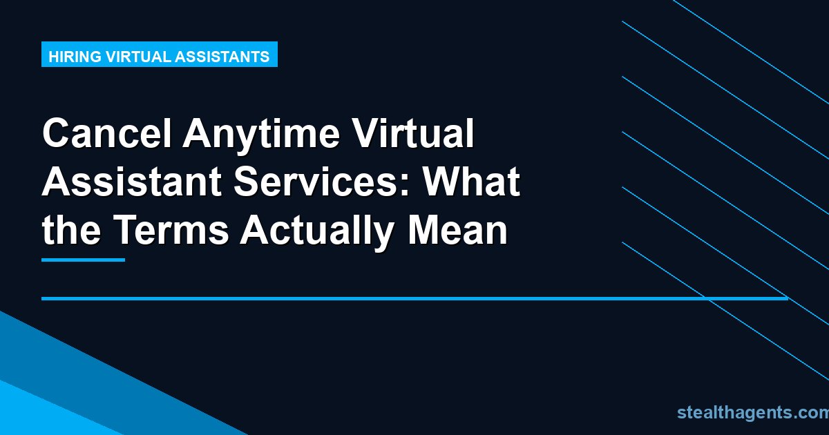 Cancel Anytime Virtual Assistant Services: What the Terms Actually Mean