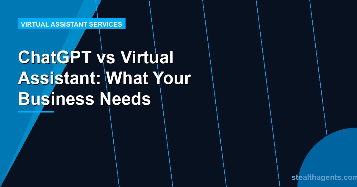 ChatGPT vs Virtual Assistant: What Your Business Needs